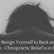 Don’t Resign Yourself to Back and Neck Pain – Chiropractic Relief is in Reach