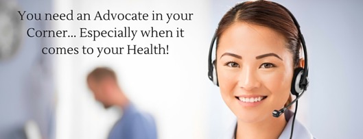You need an Advocate in your Corner – Especially when it comes to your Health!